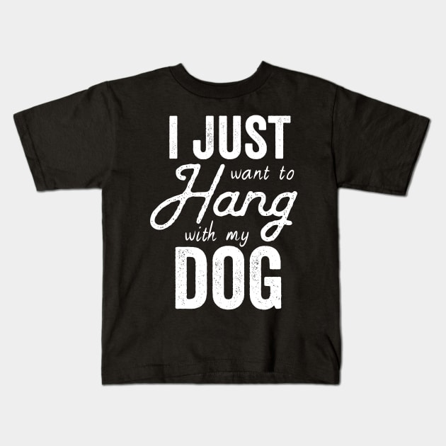 I Just Want To Hang Out With MY Dog Kids T-Shirt by Kyandii